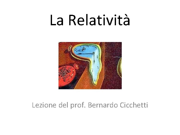 La Relatività Lezione del prof. Bernardo Cicchetti 