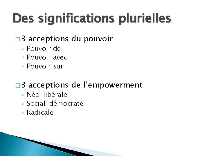 Des significations plurielles � 3 acceptions du pouvoir � 3 acceptions de l’empowerment ◦