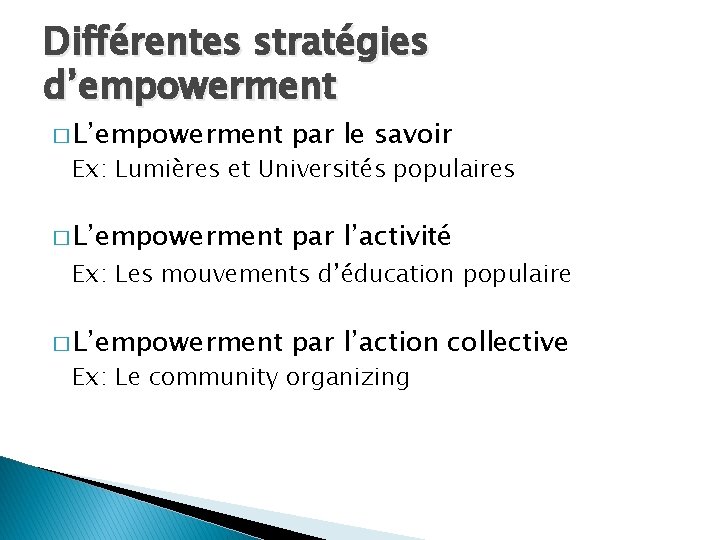 Différentes stratégies d’empowerment � L’empowerment par le savoir � L’empowerment par l’activité � L’empowerment