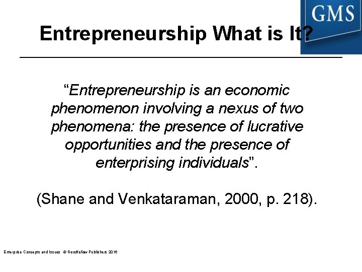 Entrepreneurship What is It? “Entrepreneurship is an economic phenomenon involving a nexus of two Entrepreneurship What is It? “Entrepreneurship is an economic phenomenon involving a nexus of two