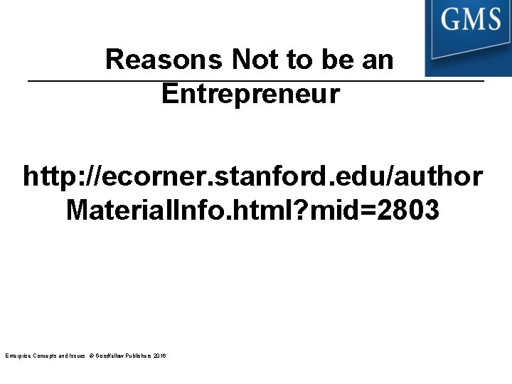 Reasons Not to be an Entrepreneur http: //ecorner. stanford. edu/author Material. Info. html? mid=2803 Reasons Not to be an Entrepreneur http: //ecorner. stanford. edu/author Material. Info. html? mid=2803