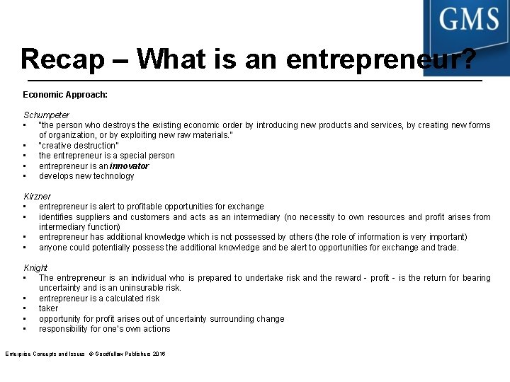 Recap – What is an entrepreneur? Economic Approach: Schumpeter • “the person who destroys Recap – What is an entrepreneur? Economic Approach: Schumpeter • “the person who destroys