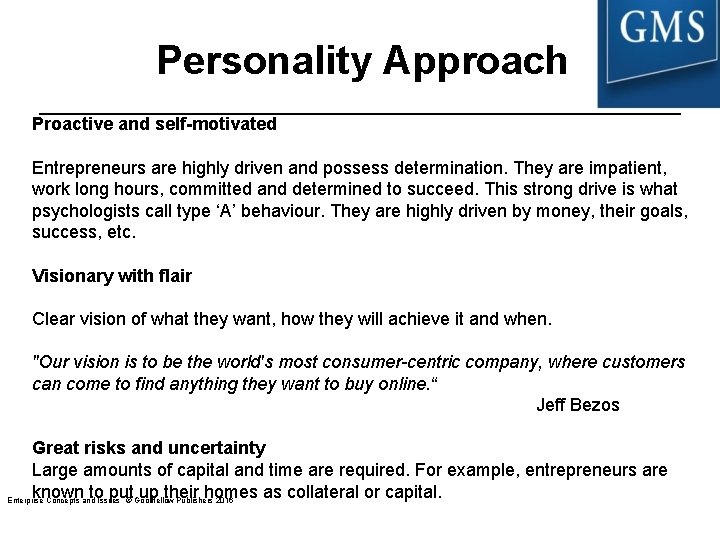 Personality Approach Proactive and self-motivated Entrepreneurs are highly driven and possess determination. They are Personality Approach Proactive and self-motivated Entrepreneurs are highly driven and possess determination. They are