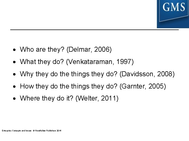 Who are they? (Delmar, 2006) What they do? (Venkataraman, 1997) Why they do Who are they? (Delmar, 2006) What they do? (Venkataraman, 1997) Why they do