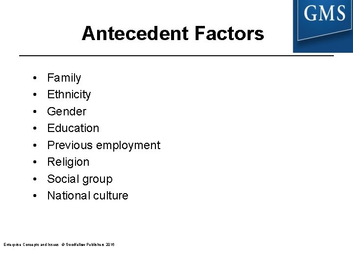 Antecedent Factors • • Family Ethnicity Gender Education Previous employment Religion Social group National Antecedent Factors • • Family Ethnicity Gender Education Previous employment Religion Social group National