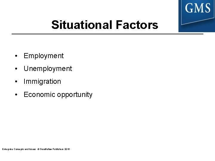Situational Factors • Employment • Unemployment • Immigration • Economic opportunity Enterprise Concepts and Situational Factors • Employment • Unemployment • Immigration • Economic opportunity Enterprise Concepts and