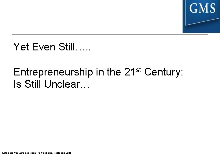 Yet Even Still…. . Entrepreneurship in the 21 st Century: Is Still Unclear… Enterprise Yet Even Still…. . Entrepreneurship in the 21 st Century: Is Still Unclear… Enterprise