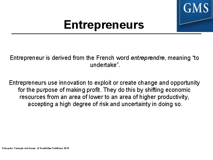 Entrepreneurs Entrepreneur is derived from the French word entreprendre, meaning “to undertake”. Entrepreneurs use Entrepreneurs Entrepreneur is derived from the French word entreprendre, meaning “to undertake”. Entrepreneurs use