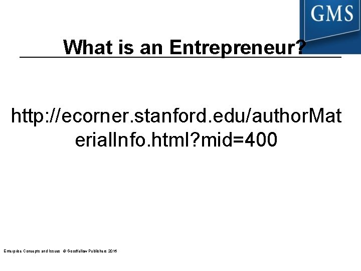 What is an Entrepreneur? http: //ecorner. stanford. edu/author. Mat erial. Info. html? mid=400 Enterprise What is an Entrepreneur? http: //ecorner. stanford. edu/author. Mat erial. Info. html? mid=400 Enterprise