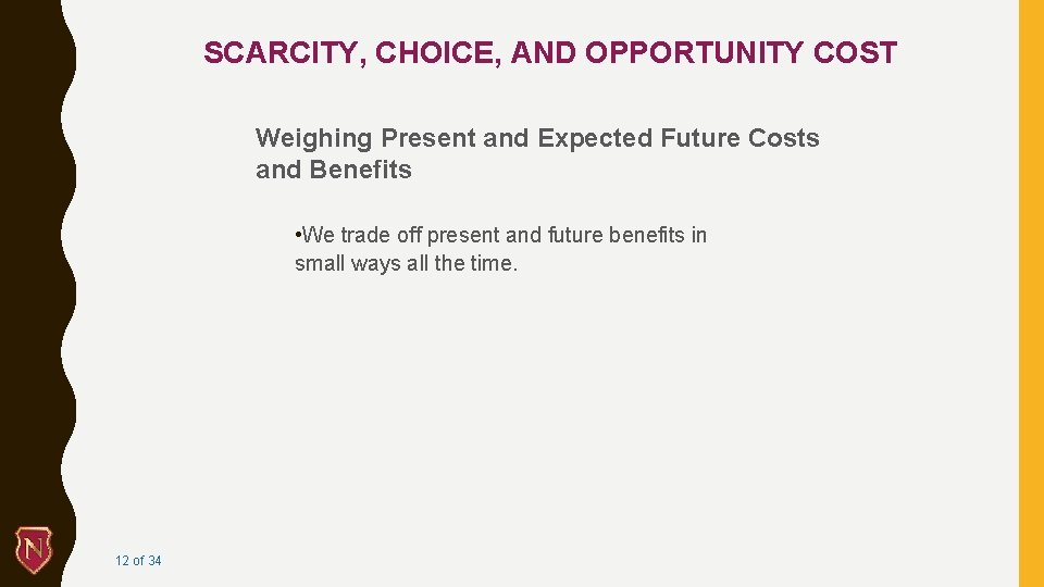 SCARCITY, CHOICE, AND OPPORTUNITY COST Weighing Present and Expected Future Costs and Benefits •