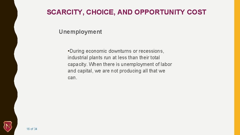 SCARCITY, CHOICE, AND OPPORTUNITY COST Unemployment • During economic downturns or recessions, industrial plants