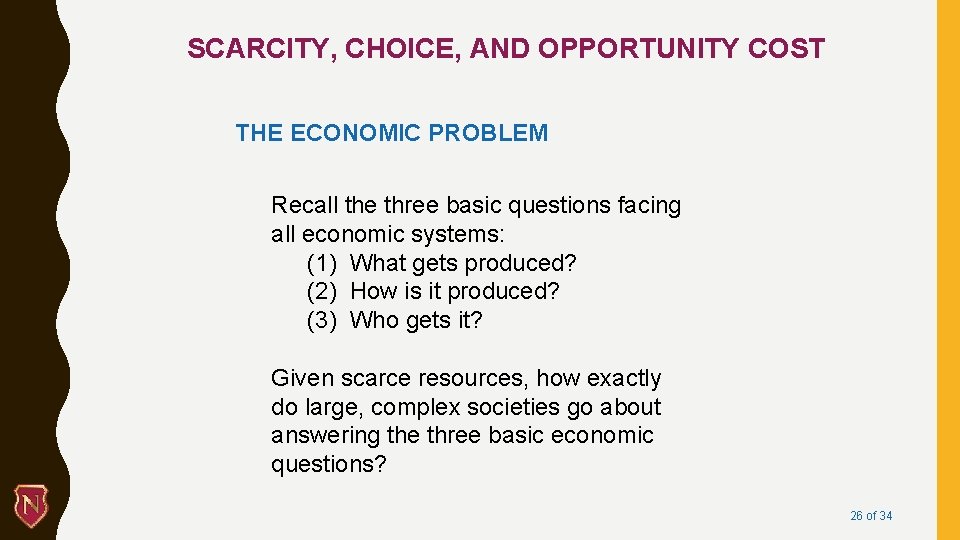 SCARCITY, CHOICE, AND OPPORTUNITY COST THE ECONOMIC PROBLEM Recall the three basic questions facing