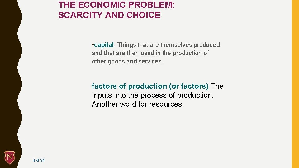 THE ECONOMIC PROBLEM: SCARCITY AND CHOICE • capital Things that are themselves produced and