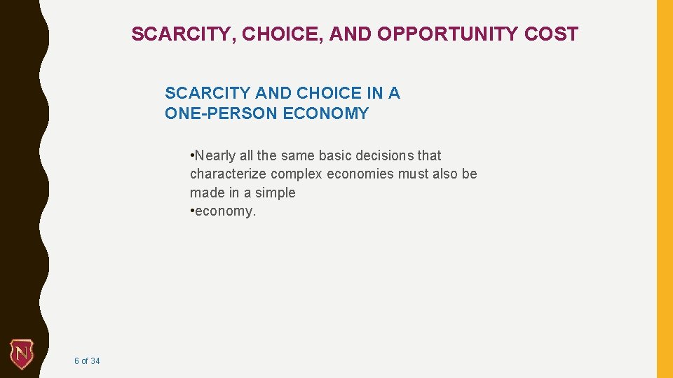 SCARCITY, CHOICE, AND OPPORTUNITY COST SCARCITY AND CHOICE IN A ONE-PERSON ECONOMY • Nearly