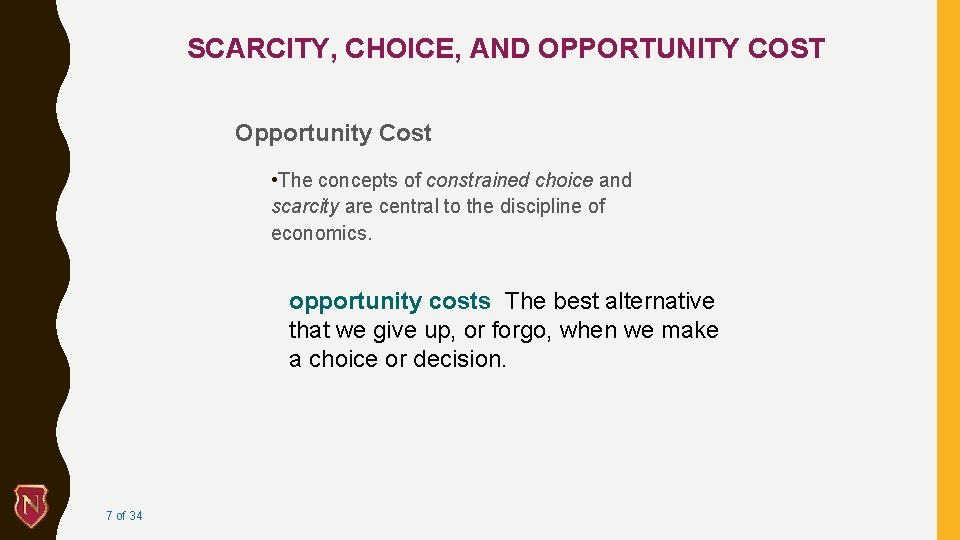 SCARCITY, CHOICE, AND OPPORTUNITY COST Opportunity Cost • The concepts of constrained choice and