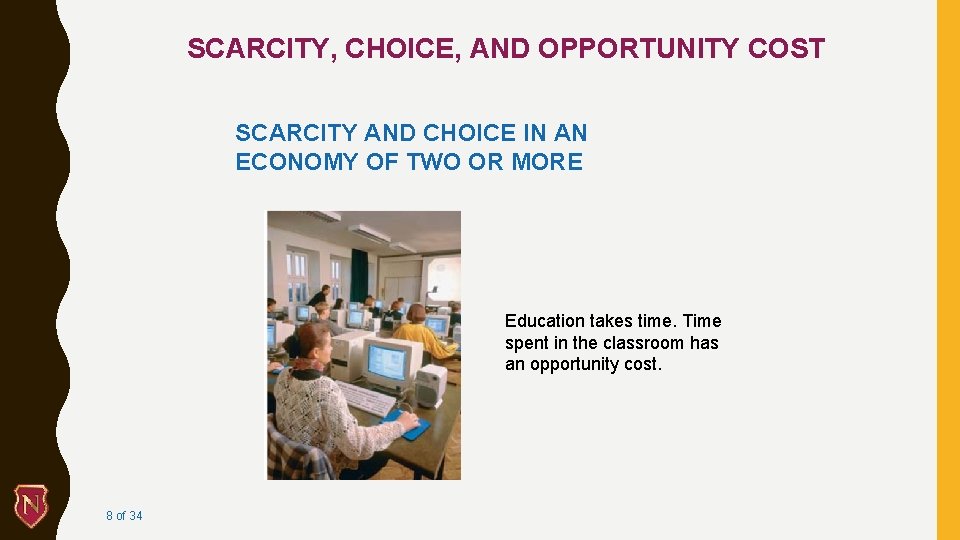 SCARCITY, CHOICE, AND OPPORTUNITY COST SCARCITY AND CHOICE IN AN ECONOMY OF TWO OR
