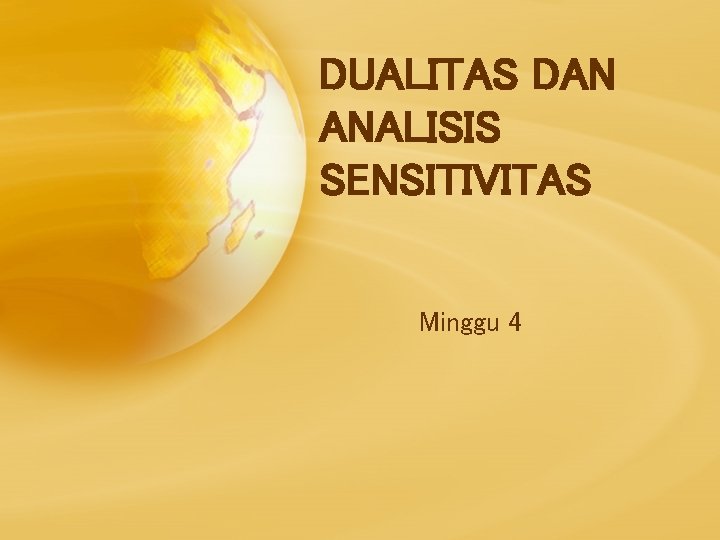 DUALITAS DAN ANALISIS SENSITIVITAS Minggu 4 