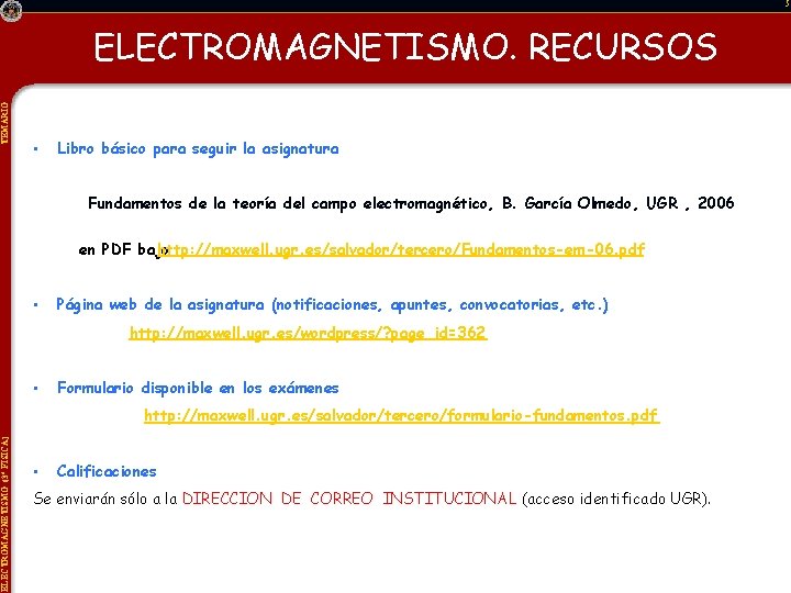TEMARIO ELECTROMAGNETISMO (3º FÍSICA) 5 ELECTROMAGNETISMO. RECURSOS • Libro básico para seguir la asignatura