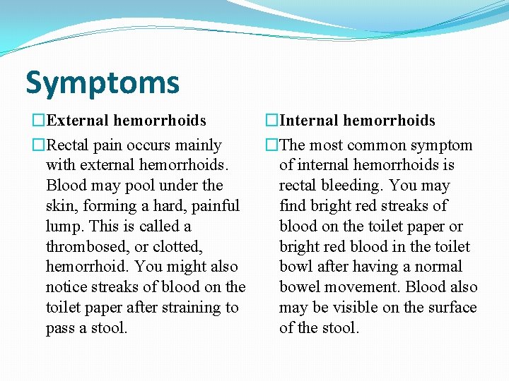 Symptoms �External hemorrhoids �Internal hemorrhoids �Rectal pain occurs mainly �The most common symptom with