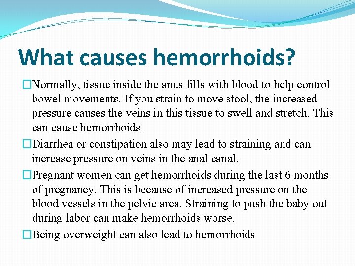 What causes hemorrhoids? �Normally, tissue inside the anus fills with blood to help control