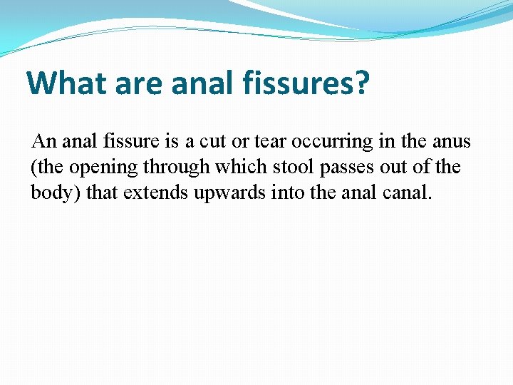 What are anal fissures? An anal fissure is a cut or tear occurring in