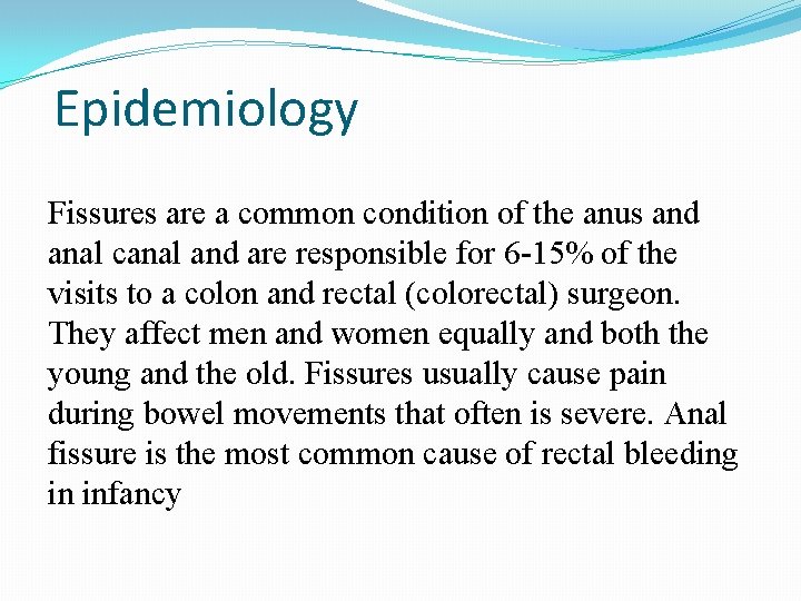 Epidemiology Fissures are a common condition of the anus and anal canal and are