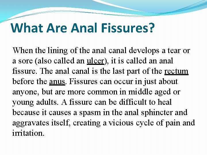 What Are Anal Fissures? When the lining of the anal canal develops a tear