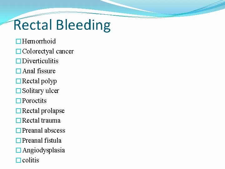 Rectal Bleeding �Hemorrhoid �Colorectyal cancer �Diverticulitis �Anal fissure �Rectal polyp �Solitary ulcer �Poroctits �Rectal