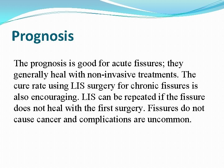 Prognosis The prognosis is good for acute fissures; they generally heal with non-invasive treatments.