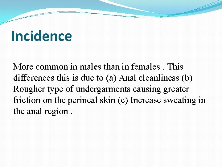 Incidence More common in males than in females. This differences this is due to