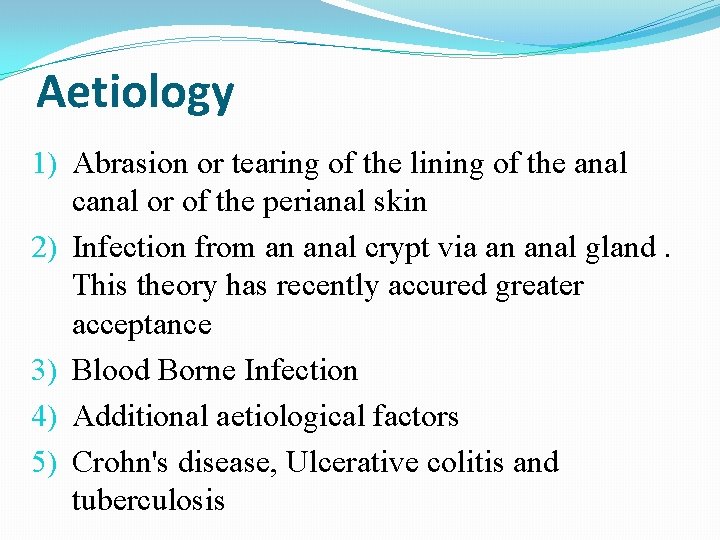 Aetiology 1) Abrasion or tearing of the lining of the anal canal or of