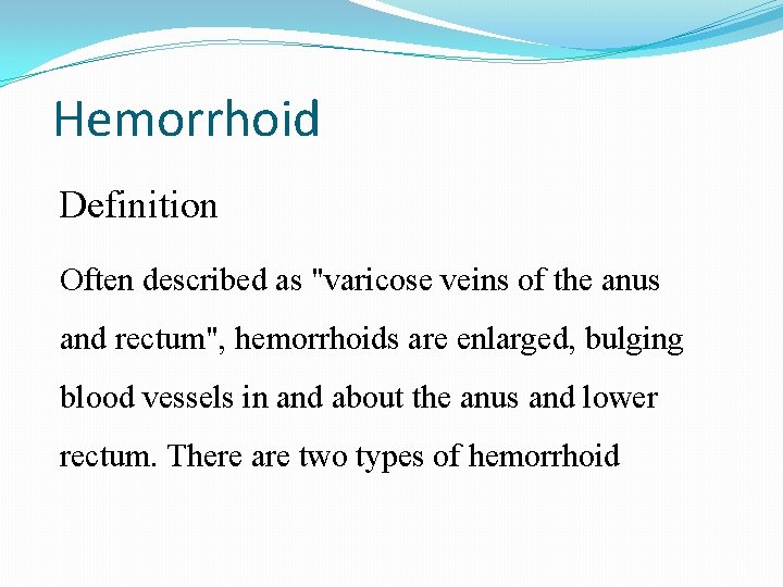 Hemorrhoid Definition Often described as "varicose veins of the anus and rectum", hemorrhoids are