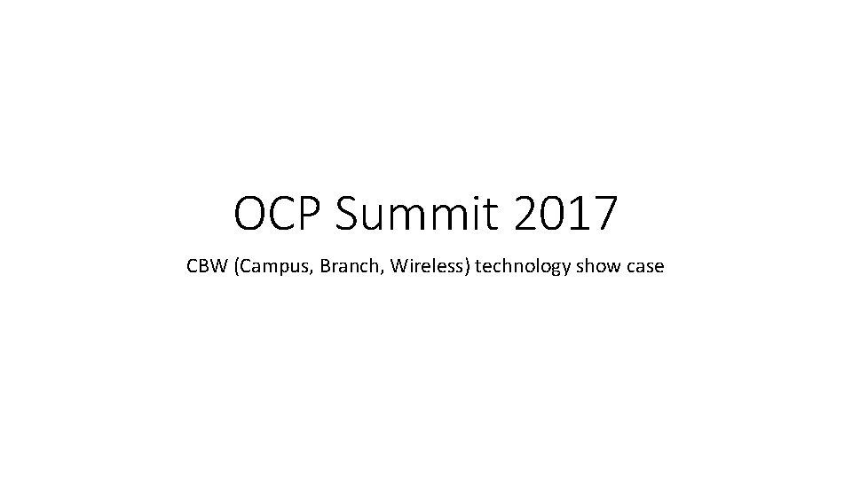 OCP Summit 2017 CBW (Campus, Branch, Wireless) technology show case 