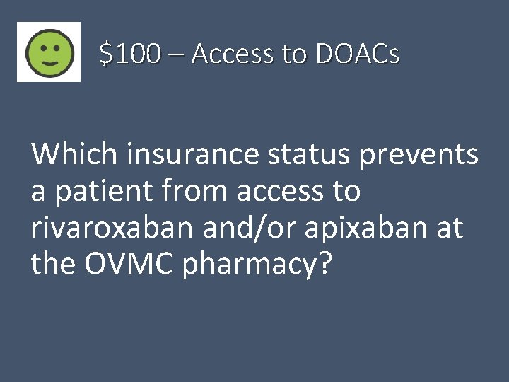 $100 – Access to DOACs Which insurance status prevents a patient from access to