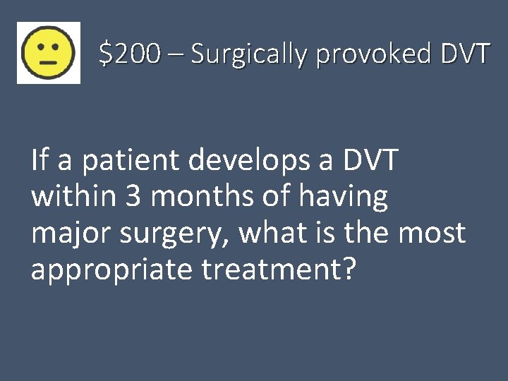 $200 – Surgically provoked DVT If a patient develops a DVT within 3 months