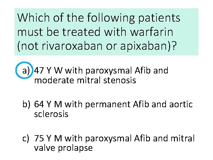 Which of the following patients must be treated with warfarin (not rivaroxaban or apixaban)?