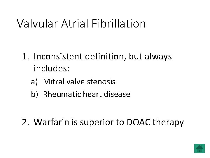 Valvular Atrial Fibrillation 1. Inconsistent definition, but always includes: a) Mitral valve stenosis b)