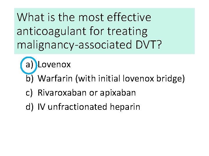 What is the most effective anticoagulant for treating malignancy-associated DVT? a) b) c) d)