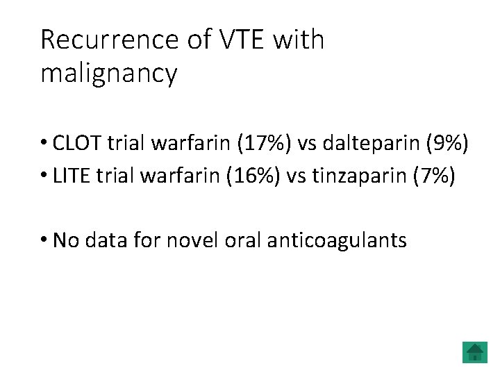 Recurrence of VTE with malignancy • CLOT trial warfarin (17%) vs dalteparin (9%) •