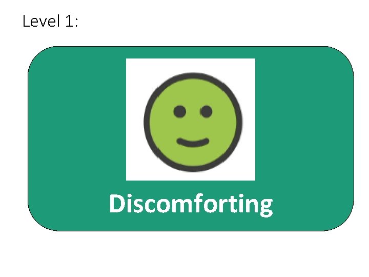 Level 1: Discomforting 