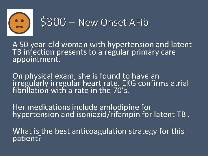 $300 – New Onset AFib A 50 year-old woman with hypertension and latent TB