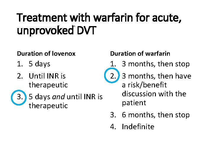 Treatment with warfarin for acute, unprovoked DVT Duration of lovenox Duration of warfarin 1.
