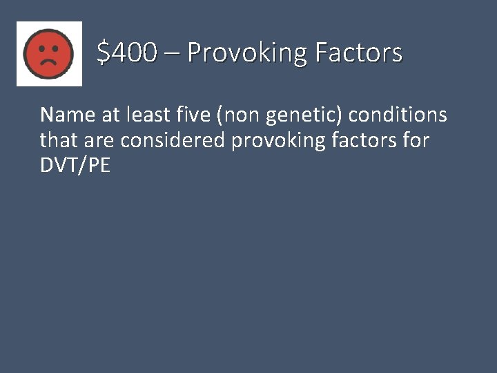 $400 – Provoking Factors Name at least five (non genetic) conditions that are considered