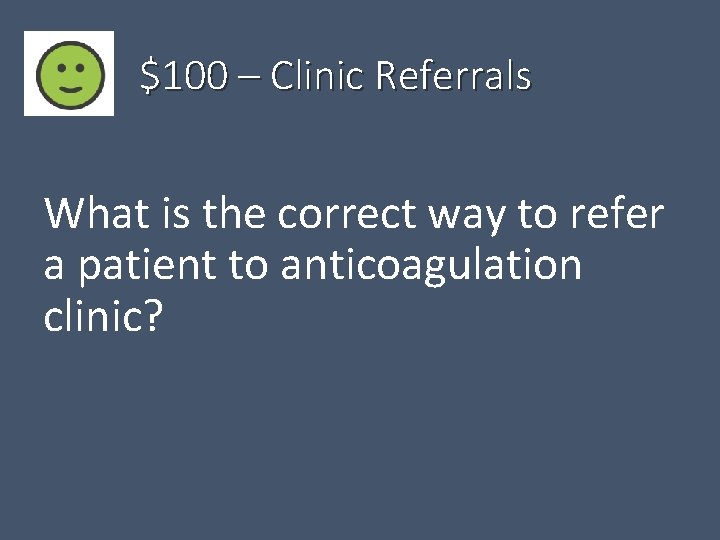$100 – Clinic Referrals What is the correct way to refer a patient to
