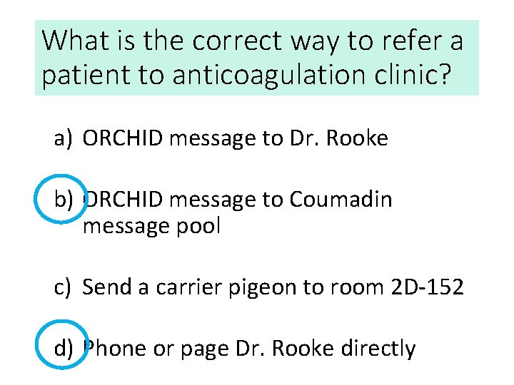 What is the correct way to refer a patient to anticoagulation clinic? a) ORCHID