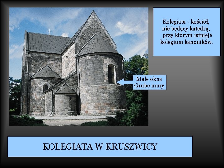 Kolegiata - kościół, nie będący katedrą, przy którym istnieje kolegium kanoników. Małe okna Grube