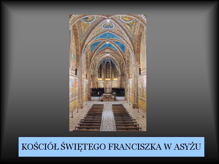 KOŚCIÓŁ ŚWIĘTEGO FRANCISZKA W ASYŻU 