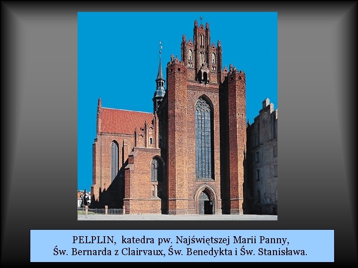 PELPLIN, katedra pw. Najświętszej Marii Panny, Św. Bernarda z Clairvaux, Św. Benedykta i Św.