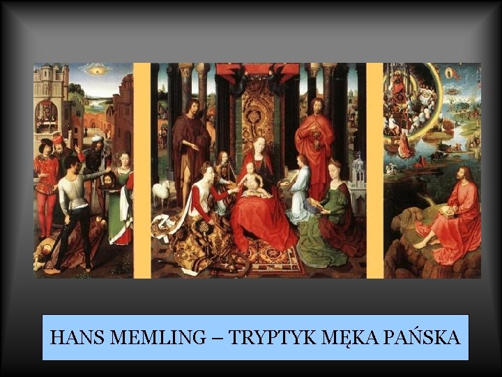 HANS MEMLING – TRYPTYK MĘKA PAŃSKA 