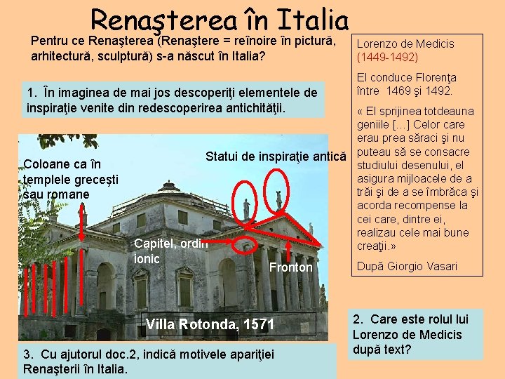 Renaşterea în Italia Pentru ce Renaşterea (Renaştere = reînoire în pictură, arhitectură, sculptură) s-a